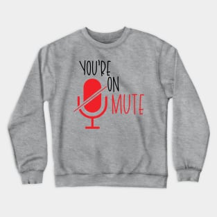 You're on Mute Crewneck Sweatshirt